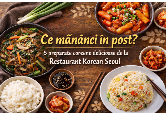 Ce mănânci în post? 5 preparate coreene delicioase de la Restaurant Korean Seoul